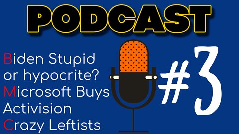 PODCAST #3 | Biden is a Disaster | Microsoft Buys Activision Blizzard | Crazy Masked Leftist |