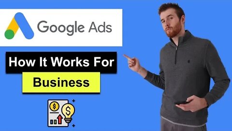 How Google Ads Work For Business (2022) - What Google Ads Can Do For Your Business