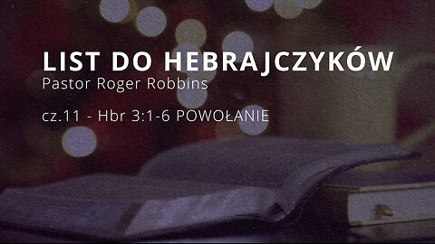 2023.04.03 - ChIBiM - HEBRAJCZYKOW cz.11 - Hbr 3.1-6 POWOLANIE - P.Rodger