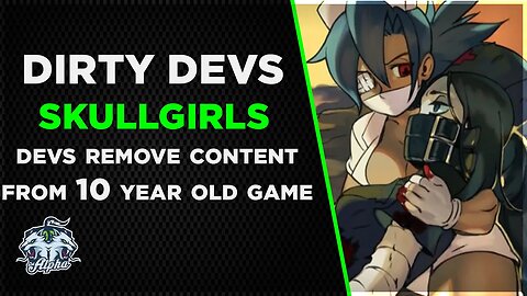 Dirty Devs: Skullgirls | Hidden Variable Games REMOVES Content from 10 year old game