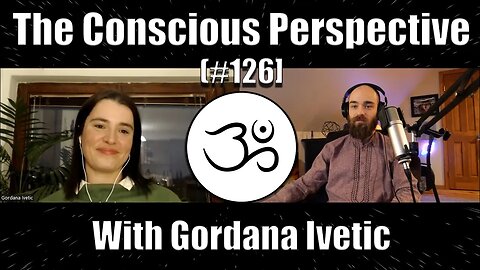 The Conscious Perspective [#126] with Gordana Ivetic