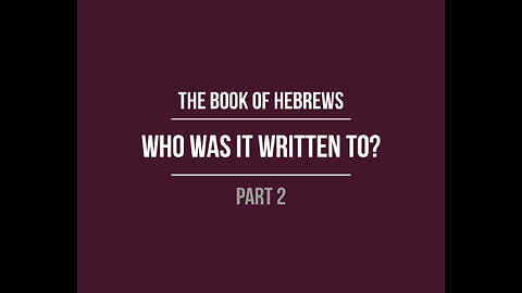 The Book of Hebrews: Who was it written to?
