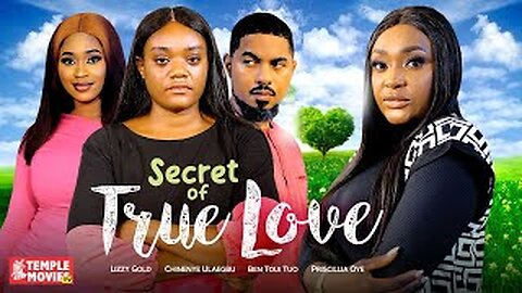 SECRET OF TRUE LOVE - LIZZY GOLD, BEN TOUITOU, CHINENYE ULAEGBU - 2023 EXCLUSIVE NOLLYWOOD MOVIE