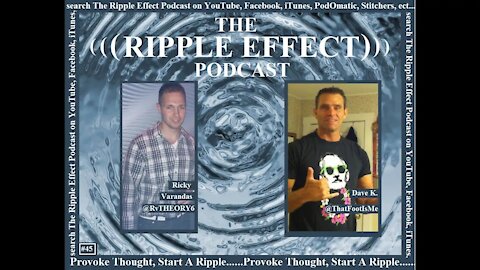 The Ripple Effect Podcast # 45 (The Greatest of Late & The Free Will Debate)