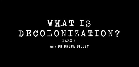 Decolonize Explained: What is Decolonization? - Part 1 | Dr. Bruce Gilley