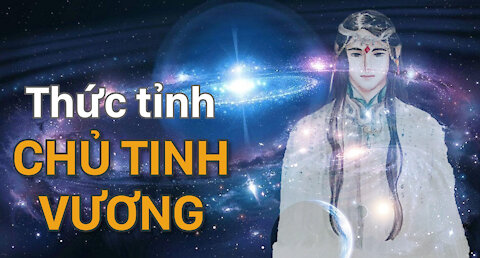 【Lời nhắn THỨC TỈNH MỘT CHỦ TINH VƯƠNG | Vietnamese version】