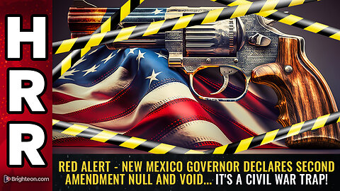 RED ALERT - New Mexico Governor declares Second Amendment NULL AND VOID...