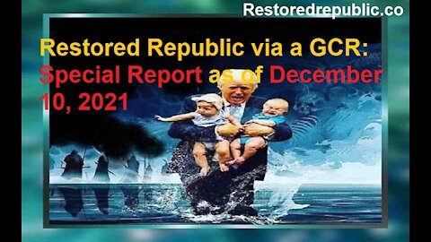 Restored Republic via a GCR Special Report as of December 10, 2021