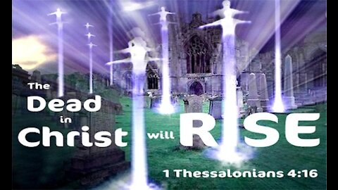 The Last Days Pt 400 - Rapture Pt 5 - The Dead In Christ