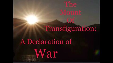 The Transfiguration: A Declaration of WAR (Cosmic Mountain Part IV)