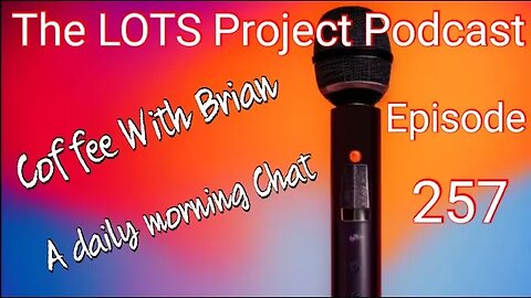 Episode 257 Coffee with Brian A daily morning Chat #podcast #daily #lots #nomad #Fulltimerv
