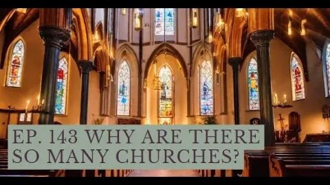 Ep. 143 Why Are There So Many Churches?