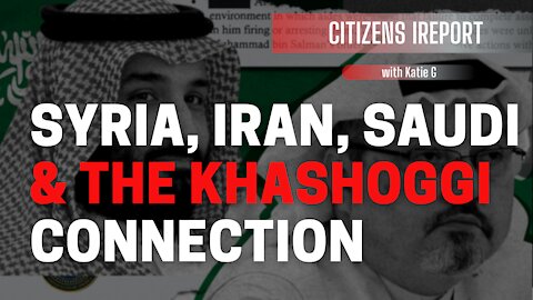 Syria, Iran, Saudi: The Khashoggi Connection