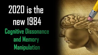 2020 is the New 1984 - Cognitive Dissonance and Memory Manipulation