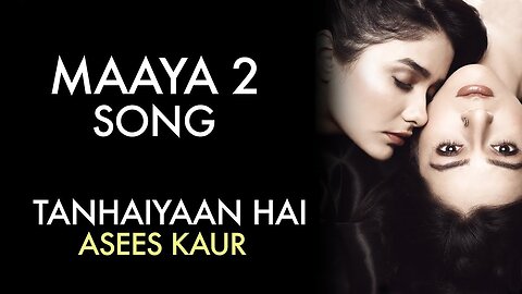 MAAYA 2 Song _ Full Video _ Tanhaiyaan Hai _ Asees Kaur _ VB on the web Song(1080P_60FPS)
