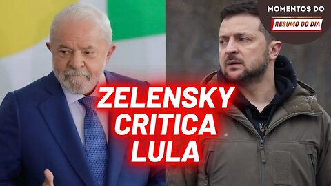 Zelensky tá "putin" com Lula? | Momentos do Resumo do Dia