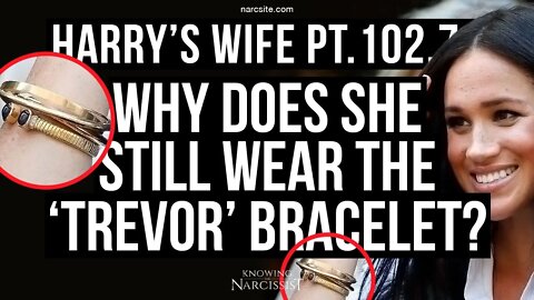 Harry´s Wife 102.72 Why Does She Still Wear The "Trevor" Bracelet? (Meghan Markle)