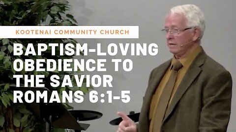 Baptism-Loving Obedience to the Savior (Romans 6:1-5)