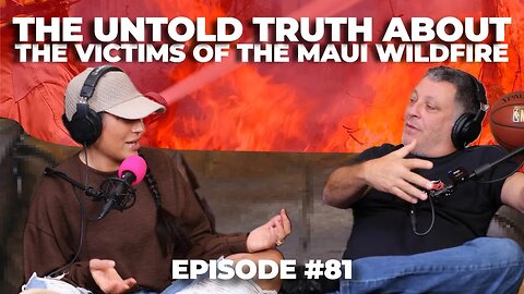 The Untold Truth About the Victims of the Maui Wildfire - S3 Ep 81 - ManTFup Podcast