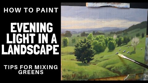 How to Paint EVENING LIGHT in a Landscape - Tips For Mixing Greens