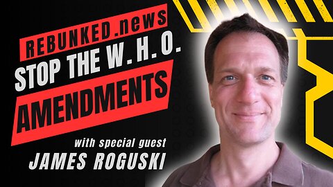 Rebunked #136 | Stop The WHO Amendments | James Roguski