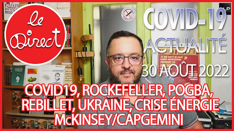 Direct 30 août 22 : Covid19, Rockefeller, Pogba, Rebillet, Ukraine, McKinsey/Capgemini Enedis !