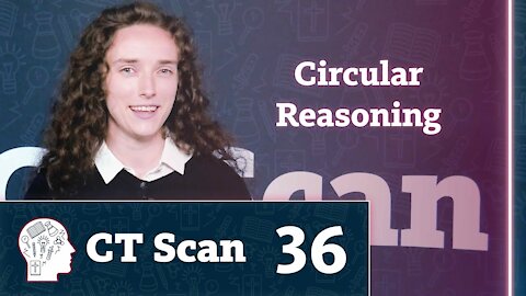 Circular Reasoning (CT Scan, Episode 36)