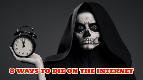 8 Ways to Die on the Internet