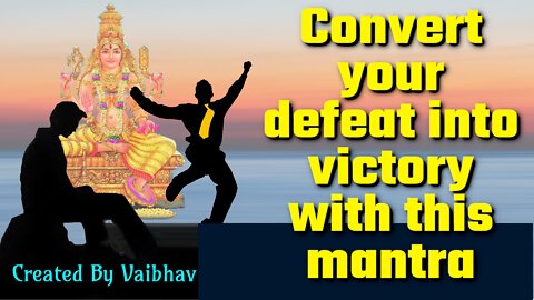 Convert your defeat into victory with this mantra