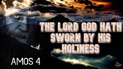 Amos 4: The Lord God Hath Sworn