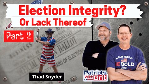 Election Integrity (or Lack Thereof) | Thad Snider, Election Investigator (Part 2 of 2)