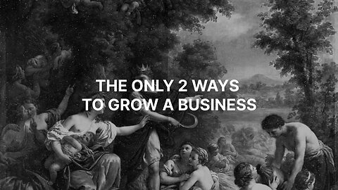 The Only 2 Ways To Grow A Business