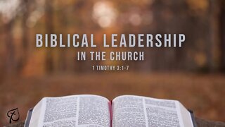 Biblical Leadership in the Church | 1 Timothy 3:1-7