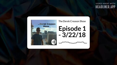 The Derek Creason Show - Episode 1 - 3/22/18