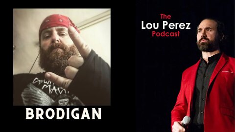 The Lou Perez Podcast Episode 51 - Brodigan