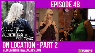 Ep 048 Medium in the Raw: On Location Part 2