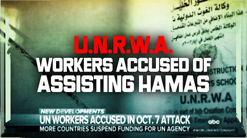 PROPHETIC CONVERGENCE 118 - U.N.R.W.A. WORKERS ACCUSED OF ASSISTING HAMAS