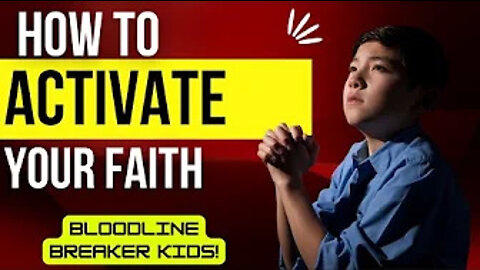 BLOODLINE BREAKER KIDS! ACTIVATE YOUR FAITH!!