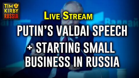 Putin's Valdai Speech & Starting a Small Business in Russia