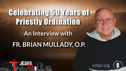 16 Aug 22, Jesus 911: Father Brian Mullady, O.P., 50th Anniversary of Priestly Ordination