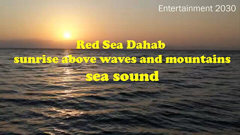 Red Sea Dahab ..sunrise above waves and mountains..sea sound