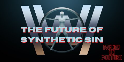 Banned on YouTube (The Future of Synthetic Sin)