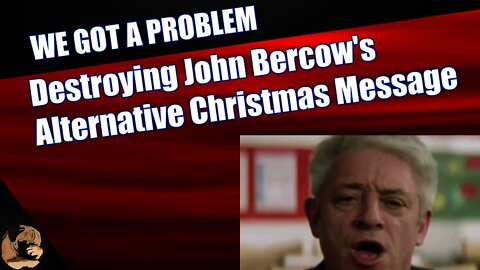Destroying John Bercow's Delusional Alternative Christmas Message