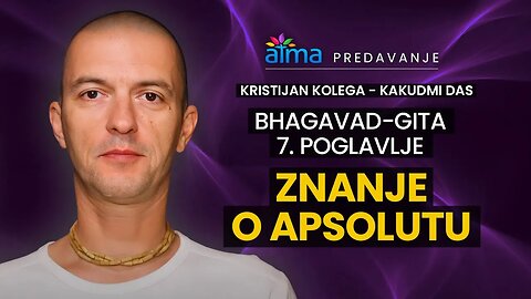 BHAGAVAD-GITA, 7. POGLAVLJE: ZNANJE O APSOLUTU / KRISTIJAN KOLEGA KAKUDMI / ATMA PREDAVANJA