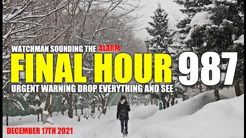 FINAL HOUR 987 - URGENT WARNING DROP EVERYTHING AND SEE - WATCHMAN SOUNDING THE ALARM