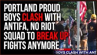 Portland Proud Boys Clash With Antifa, There Are No Riot Police To Stop This Anymore & They Know It