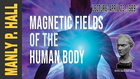 MAGNETIC FIELDS OF THE HUMAN BODY [1989-04-23] - MANLY P. HALL (AUDIOCAST)