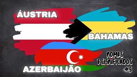 #5 Nomes e Significados - ÁUSTRIA, AZERBAIJÃO E BAHAMAS