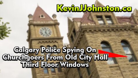 Calgary Police Spying On Churchgoers From Old City Hall Third Floor Windows