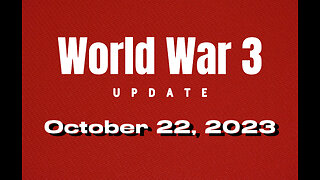 WORLD WAR 3 UPDATE | October 22, 2023